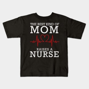 The Best Kind Of Mom Raises A Nurse Kids T-Shirt